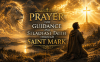 PRAYER FOR GUIDANCE AND STEADFAST FAITH THROUGH SAINT MARK