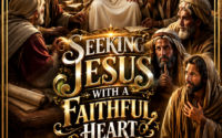 SEEKING JESUS WITH A FAITHFUL HEART